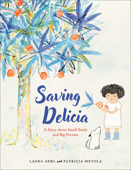 Hardcover Saving Delicia: A Story about Small Seeds and Big Dreams Book
