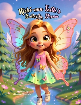 Ricki-ann Faith’s Butterfly Dream: A Magical Bedtime Story About Dreams, Imagination, and a Girl Who Becomes a Butterfly