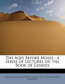 The Ages Before Moses : A Series of Lectures on the Book of Genesis
