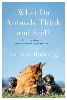 Hardcover What Do Animals Think and Feel?: An Investigation Into Emotion and Behavior Book