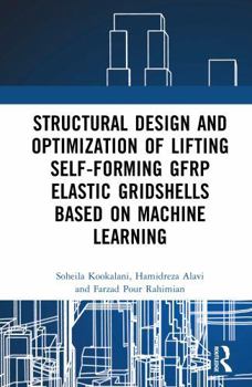 Hardcover Structural Design and Optimization of Lifting Self-Forming Gfrp Elastic Gridshells Based on Machine Learning Book