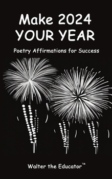 Paperback Make 2024 Your Year: Poetry Affirmations for Success Book