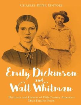 Emily Dickinson and Walt Whitman: The Lives and Careers of 19th Century America’s Most Famous Poets