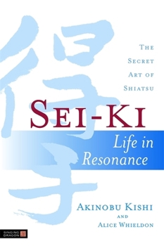 Paperback Sei-KI: Life in Resonance - The Secret Art of Shiatsu Book