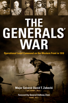 Hardcover The Generals' War: Operational Level Command on the Western Front in 1918 Book
