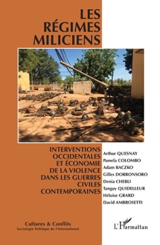 Les régimes miliciens: Interventions occidentales et économie de la violence dans les guerres civiles contemporaines (Cultures Et Conflits) (French Edition)