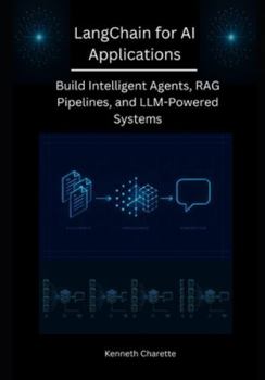 Paperback LangChain for AI Applications: Build Intelligent Agents, RAG Pipelines, and LLM-Powered Systems Book