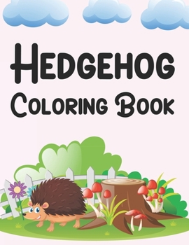 Hedgehog Coloring Book: Hedgehog Coloring Book For Girls