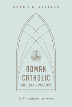Paperback Roman Catholic Theology and Practice: An Evangelical Assessment Book