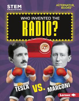 Who Invented the Radio?: Tesla vs. Marconi - Book  of the STEM Smackdown