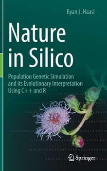 Hardcover Nature in Silico: Population Genetic Simulation and Its Evolutionary Interpretation Using C++ and R Book