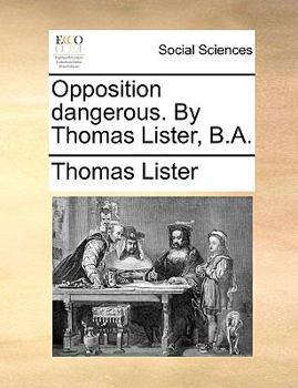 Paperback Opposition Dangerous. by Thomas Lister, B.A. Book