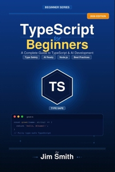 Paperback TypeScript for Beginners: From JavaScript to TypeScript the Practical Way Build Real Projects, Master Types, and Create AI-Powered Applications with C Book