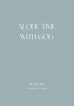 Alone Time With God: Growing Joy Designs