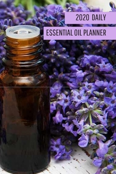 2020 Essential Oil Daily Planner: 365 Days with Dates and Times