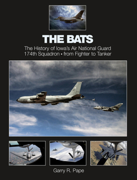 Hardcover The Bats: The History of Iowa's Air National Guard 174th Squadron - From Fighter to Tanker Book