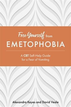 Paperback Free Yourself from Emetophobia: A CBT Self-Help Guide for a Fear of Vomiting Book