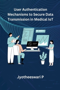 Paperback User Authentication Mechanisms to Secure Data Transmission in Medical IoT Book