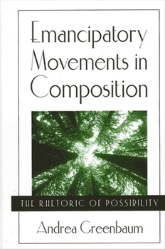 Paperback Emancipatory Movements in Composition: The Rhetoric of Possibility Book