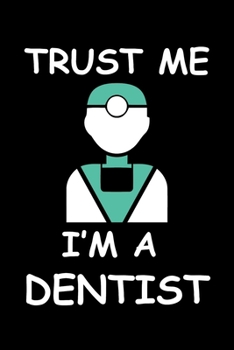 Paperback Trust me I'm A Dentist: Funny Dentist Lined Journal Notebook Gifts. This Dentist Lined Journal gifts for dentist and dental hygienist . Funny Book