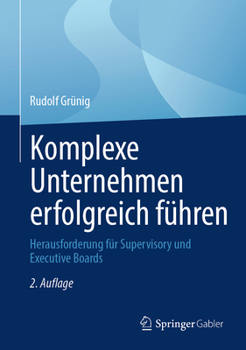 Hardcover Komplexe Unternehmen Erfolgreich Führen: Herausforderung Für Supervisory Und Executive Boards [German] Book