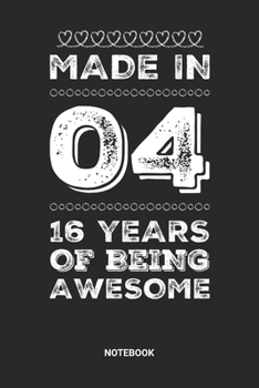 Made in 04 16 Years of Being Awesome Notebook: Sweet Sixteen Notebook (6x9 inches) with Blank Pages ideal as a Sweet 16 Journal. Perfect as a Sweet 16 ... Party. Great gift for Girls and Teens