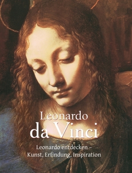 Leonardo da Vinci: Leonardo entdecken - Kunst, Erfindung, Inspiration (German Edition)