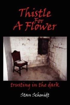 Paperback Thistle For A Flower: trusting in the dark Book