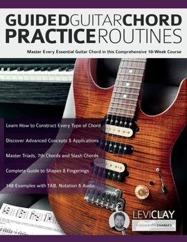 Paperback Guided Guitar Chord Practice Routines: Master Every Essential Guitar Chord in this Comprehensive 10-Week Course Book