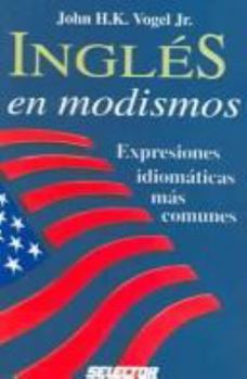 Paperback Ingles en modismos / English idioms: Expresiones idiomaticas mas comunes / The most familiar idiomatic expression (Spanish Edition) [Spanish] Book