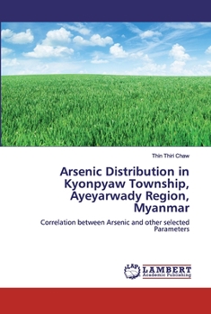 Paperback Arsenic Distribution in Kyonpyaw Township, Ayeyarwady Region, Myanmar Book