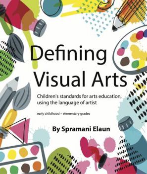 Paperback Defining Visual Arts: Children's standards for arts education, using the language of artist Book