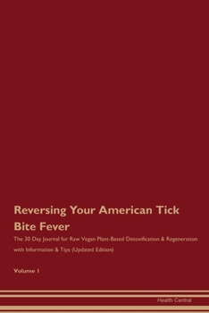 Reversing Your American Tick Bite Fever: The 30 Day Journal for Raw Vegan Plant-Based Detoxification & Regeneration with Information & Tips (Updated Edition) Volume 1