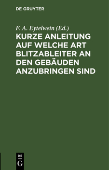Hardcover Kurze Anleitung Auf Welche Art Blitzableiter an Den Gebäuden Anzubringen Sind [German] Book