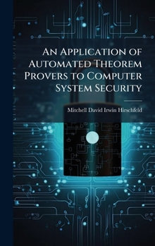 Hardcover An Application of Automated Theorem Provers to Computer System Security Book