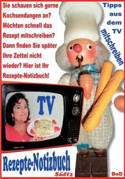 Paperback Rezepte-Notizbuch - Kochrezepte zum Selberschreiben oder Mitschreiben aus dem TV [German] Book