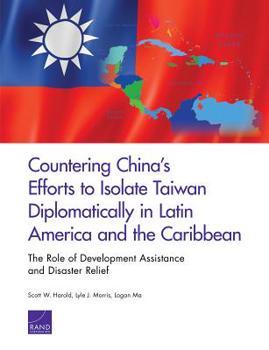 Paperback Countering China's Efforts to Isolate Taiwan Diplomatically in Latin America and the Caribbean: The Role of Development Assistance and Disaster Relief Book