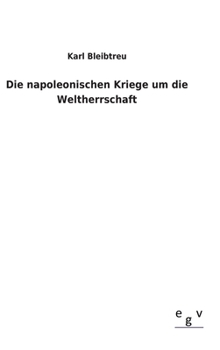 Hardcover Die napoleonischen Kriege um die Weltherrschaft [German] Book