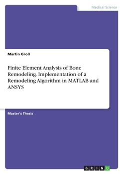 Paperback Finite Element Analysis of Bone Remodeling. Implementation of a Remodeling Algorithm in MATLAB and ANSYS Book