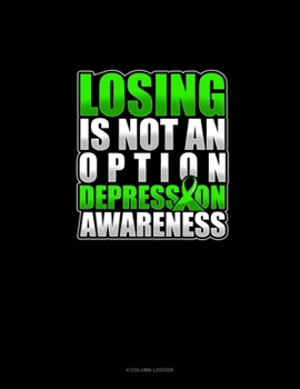 Paperback Losing Is Not An Option Depression Awareness: 4 Column Ledger Book