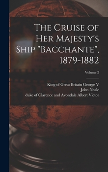 Hardcover The Cruise of Her Majesty's Ship "Bacchante", 1879-1882; Volume 2 Book