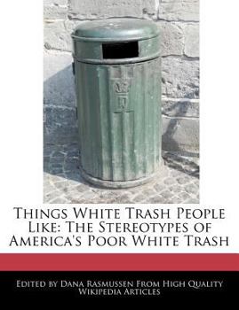 Things White Trash People Like: The Stereotypes of America's Poor White Trash