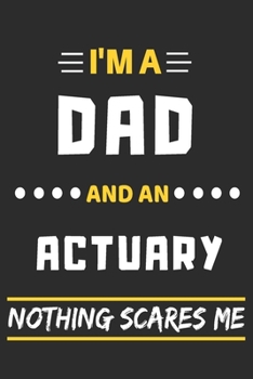 Paperback I'm A Dad And An Actuary Nothing Scares Me: lined notebook, funny gift for fathers Book