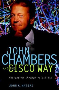 Hardcover John Chambers and the Cisco Way: Navigating Through Volatility Book
