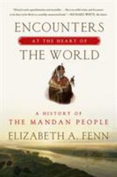 Paperback Encounters at the Heart of the World: A History of the Mandan People Book