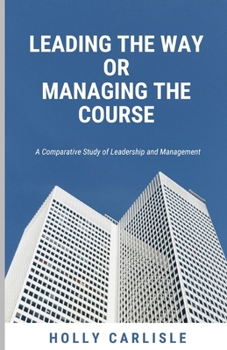 Paperback Leading the Way or Managing the Course: A Comparative Study of Leadership and Management Book