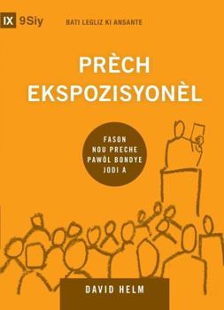 Expositional Preaching / Prèch Ekspozisyonèl: How We Speak God's Word Today / Fason Nou Preche Pawòl Bondye Jodi a