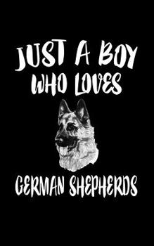 Paperback Just A Boy Who Loves German Shepherds: Animal Nature Collection Book