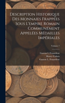 Hardcover Description Historique Des Monnaies Frappées Sous L'empire Romain Communément Appelées Médailles Impériales; Volume 7 [French] Book