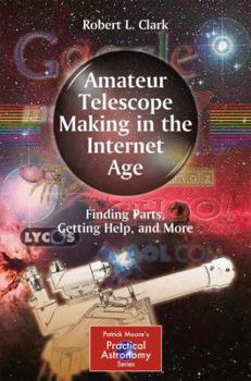 Paperback Amateur Telescope Making in the Internet Age: Finding Parts, Getting Help, and More Book